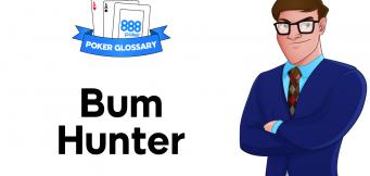 What is a Bum Hunter in Poker?