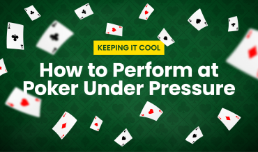 How to Perform at Poker Under Pressure