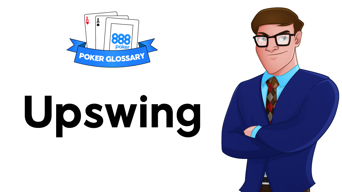 Upswing - Poker Definition | 888poker