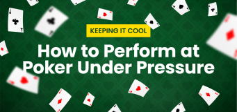 How to Perform at Poker Under Pressure