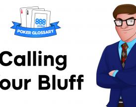 What is ‘Calling your Bluff’ in Poker?
