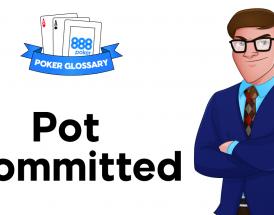 What does Pot Committed Mean in Poker?