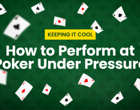 How to Perform at Poker Under Pressure