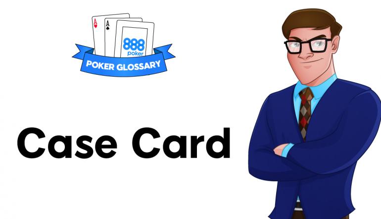 What is a Case Card in Poker?