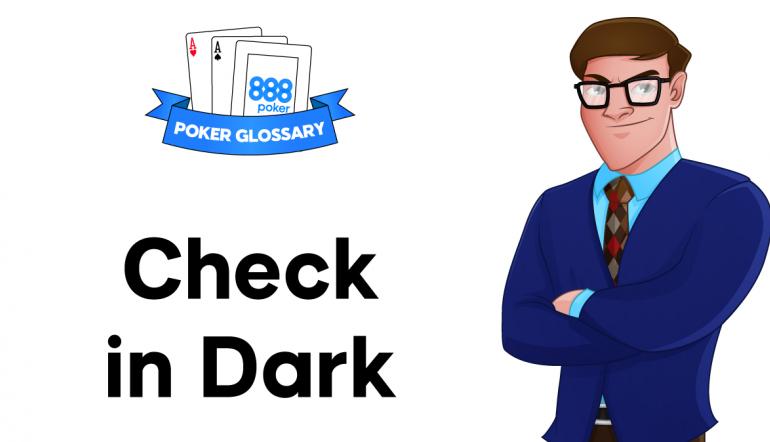 What does it mean to ‘Check in the Dark’ in Poker?