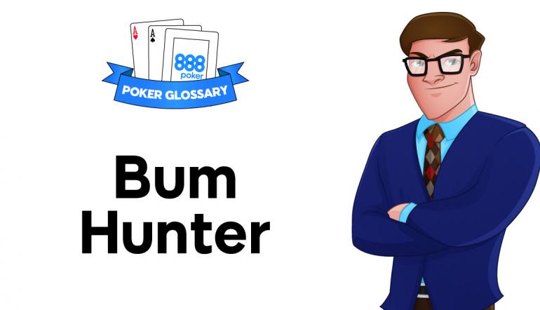 What is a Bum Hunter in Poker?