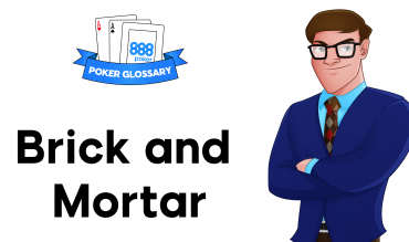 What does ‘Brick and Mortar’ Mean in Poker?